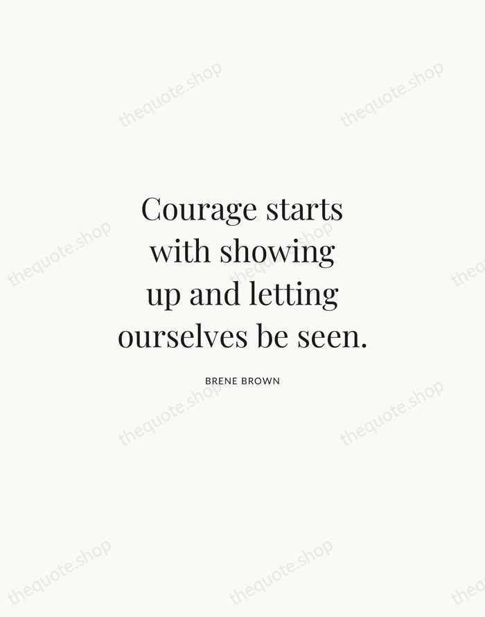 Courage starts with showing up and letting ourselves be seen. — Brene Brown | Printable Wall Art — Atelier Serif
