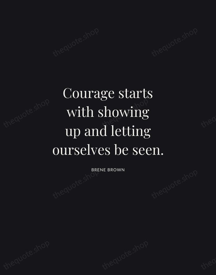 Courage starts with showing up and letting ourselves be seen. — Brene Brown | Printable Wall Art — Midnight Serif