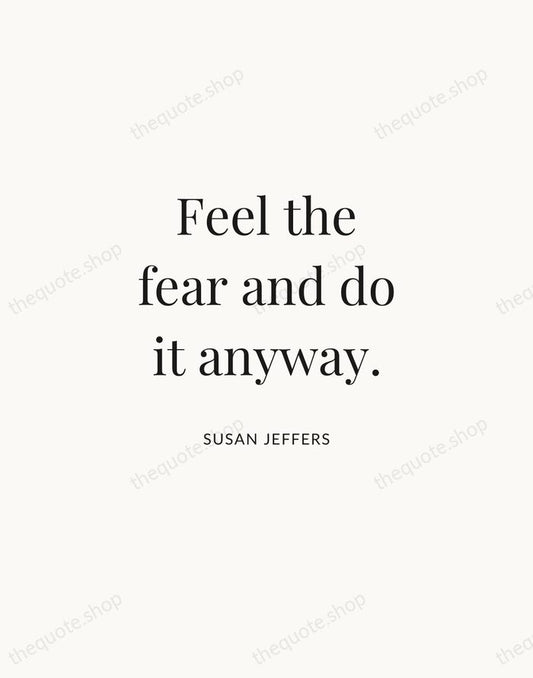 Feel the fear and do it anyway. — Susan Jeffers | Printable Wall Art — Atelier Serif