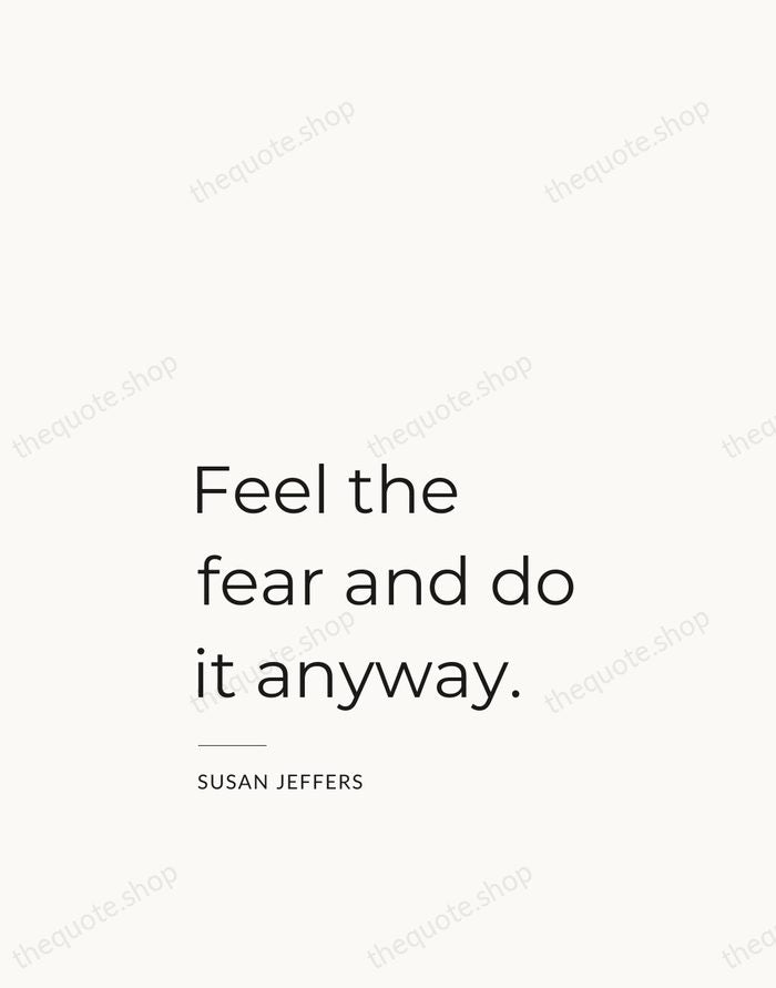 Feel the fear and do it anyway. — Susan Jeffers — Studio Left