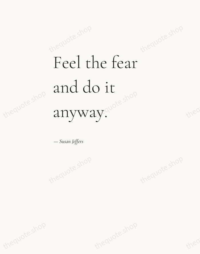 Feel the fear and do it anyway. — Susan Jeffers — Editorial Left Serif