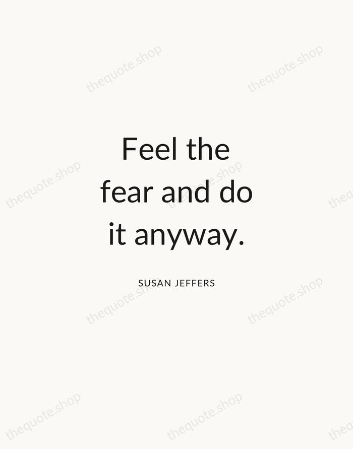 Feel the fear and do it anyway. — Susan Jeffers — Modern Sans Calm