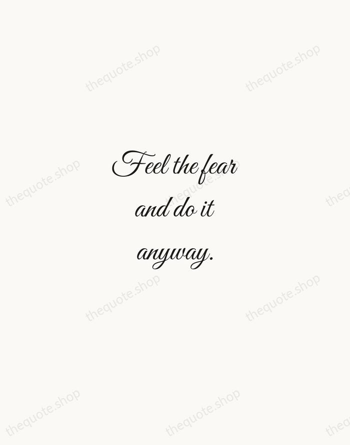 Feel the fear and do it anyway. — Susan Jeffers — Script Whisper