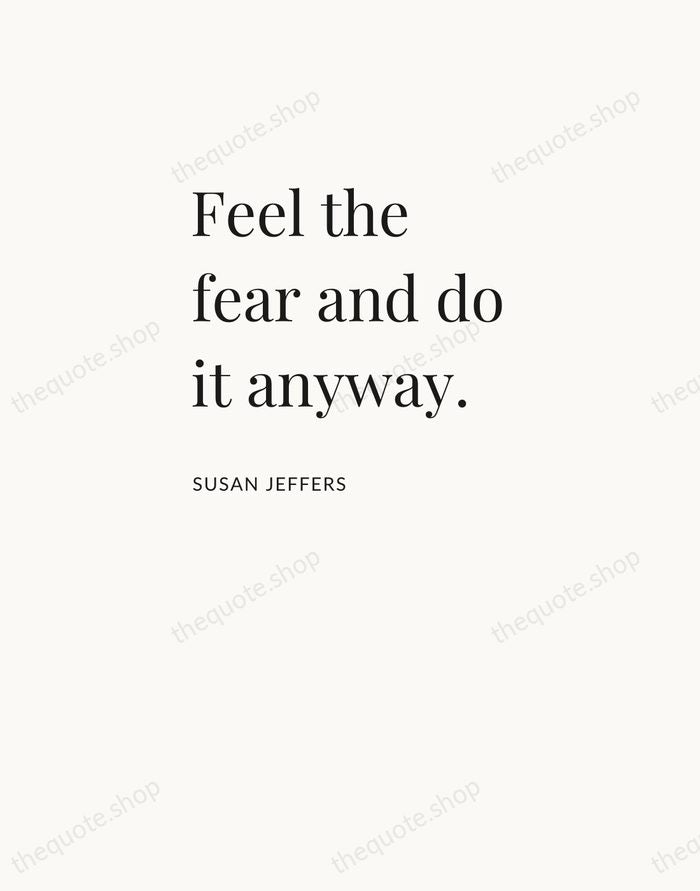 Feel the fear and do it anyway. — Susan Jeffers — Asymmetric Left