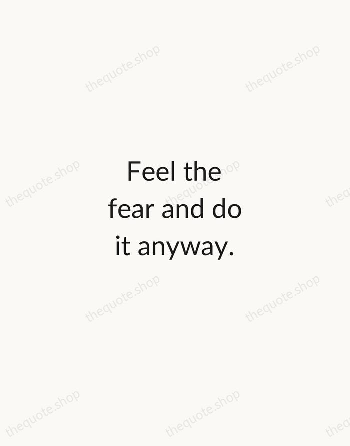 Feel the fear and do it anyway. — Susan Jeffers — Minimal Unsigned