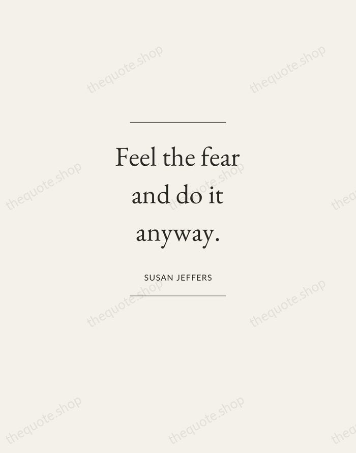 Feel the fear and do it anyway. — Susan Jeffers — Gallery Frame