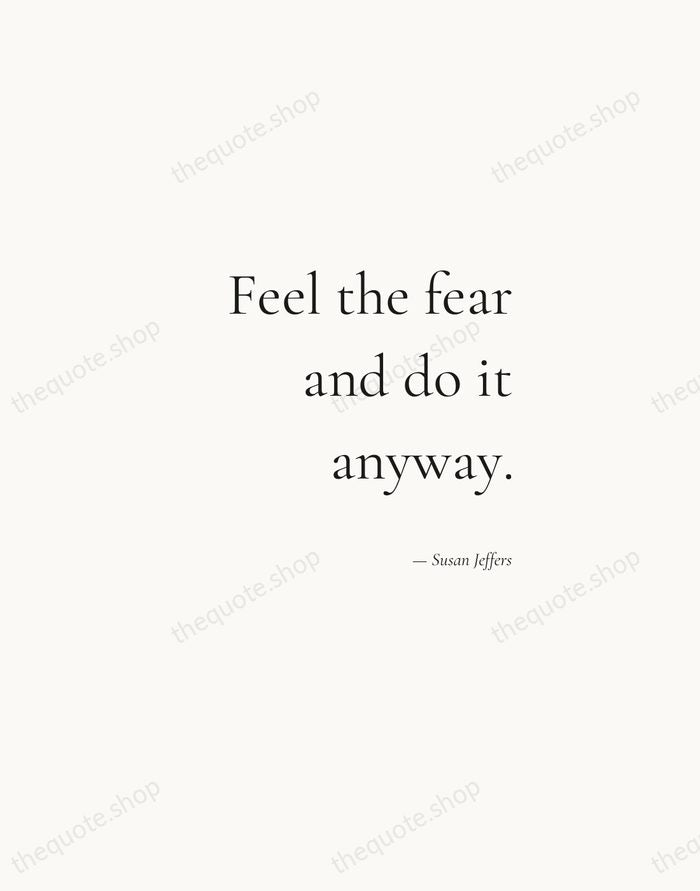 Feel the fear and do it anyway. — Susan Jeffers — Soft Serif Right