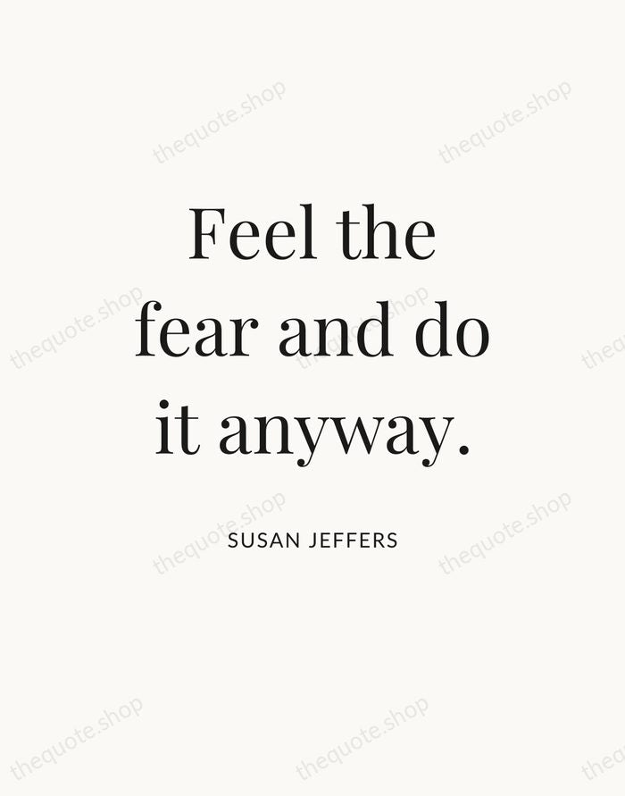 Feel the fear and do it anyway. — Susan Jeffers — Statement Serif