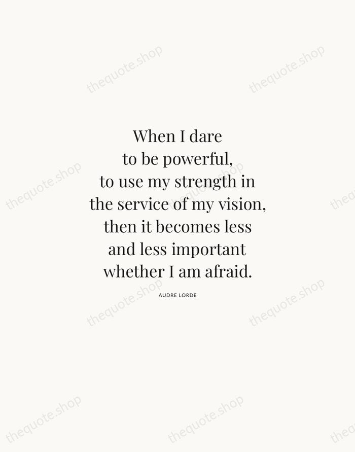 When I dare to be powerful, to use my strength in the… — Audre Lorde | Printable Wall Art — Atelier Serif