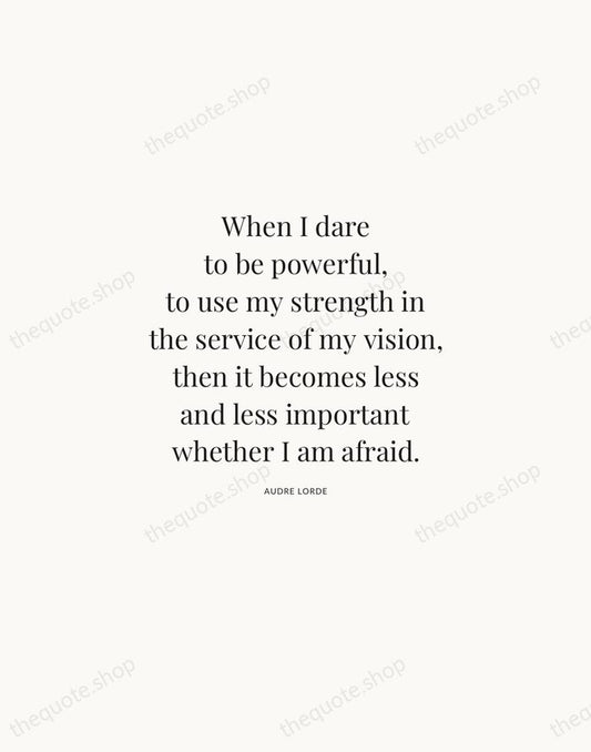 When I dare to be powerful, to use my strength in the… — Audre Lorde | Printable Wall Art — Atelier Serif