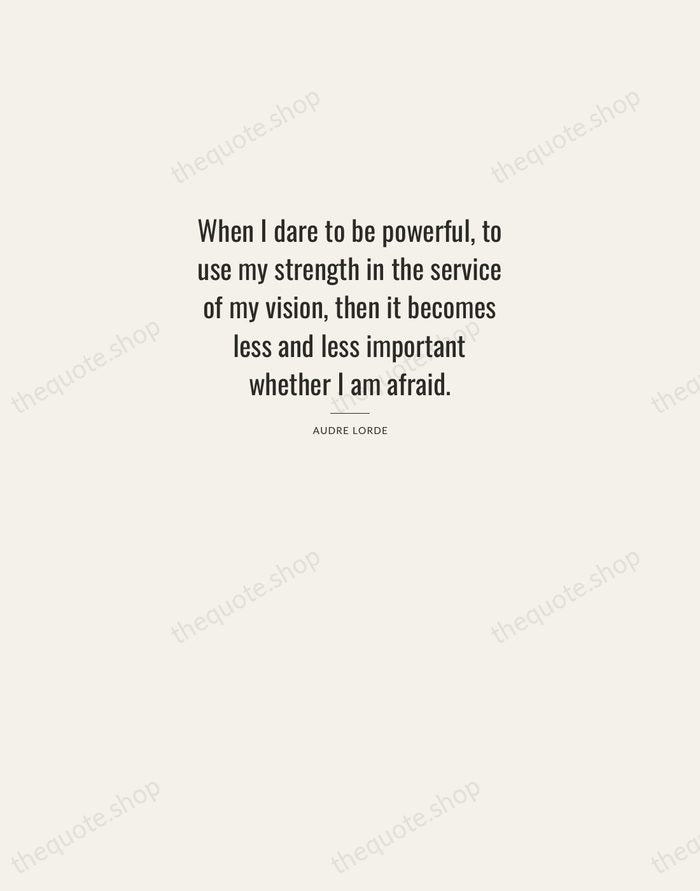 When I dare to be powerful, to use my strength in the… — Audre Lorde — Letterpress Caps