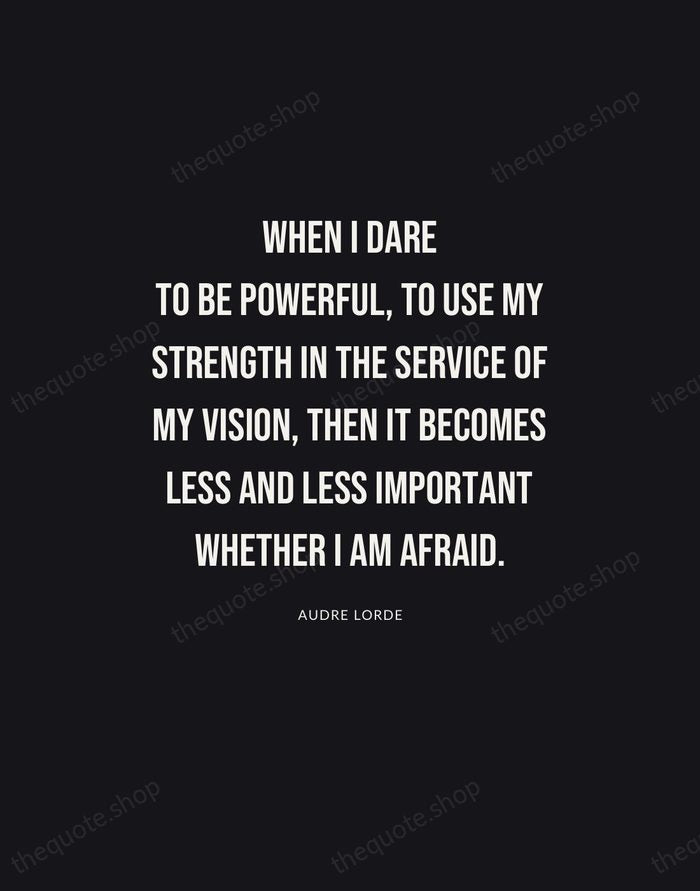 When I dare to be powerful, to use my strength in the… — Audre Lorde | Printable Wall Art — Poster Condensed