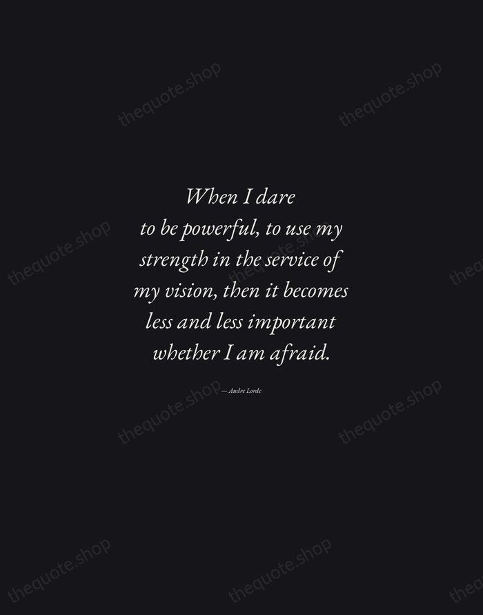 When I dare to be powerful, to use my strength in the… — Audre Lorde — Manuscript Italic