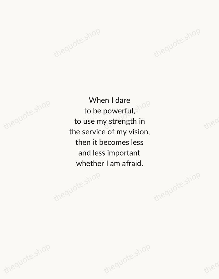 When I dare to be powerful, to use my strength in the… — Audre Lorde — Minimal Unsigned