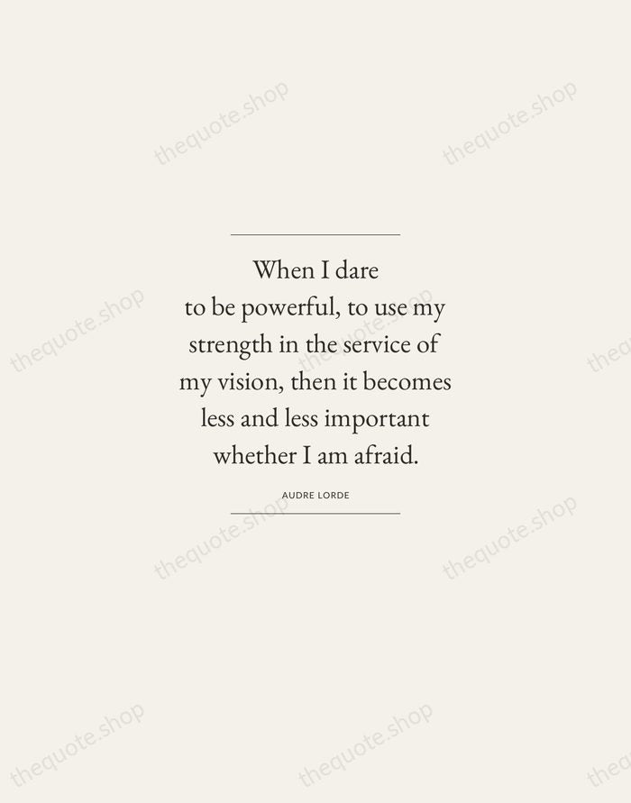 When I dare to be powerful, to use my strength in the… — Audre Lorde — Gallery Frame