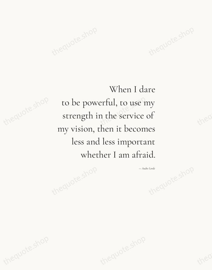 When I dare to be powerful, to use my strength in the… — Audre Lorde — Soft Serif Right