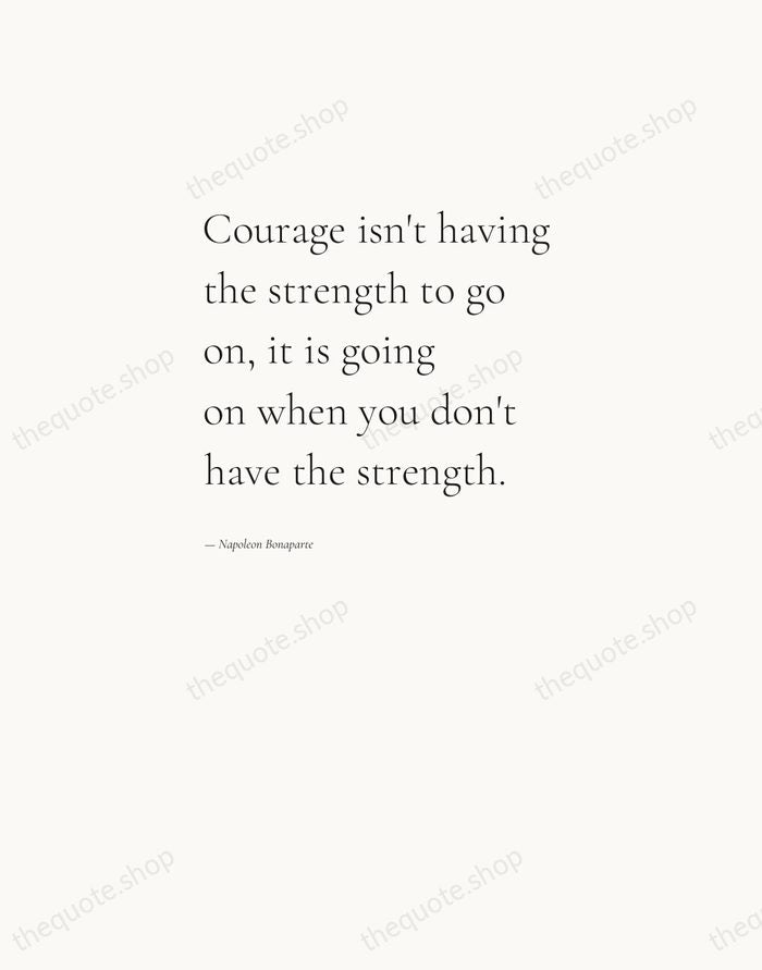 Courage isn't having the strength to go on, it is going on… — Napoleon Bonaparte — Editorial Left Serif