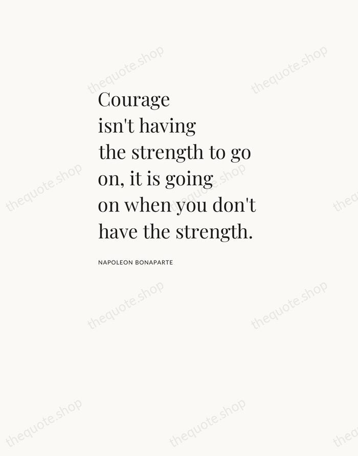 Courage isn't having the strength to go on, it is going on… — Napoleon Bonaparte — Asymmetric Left