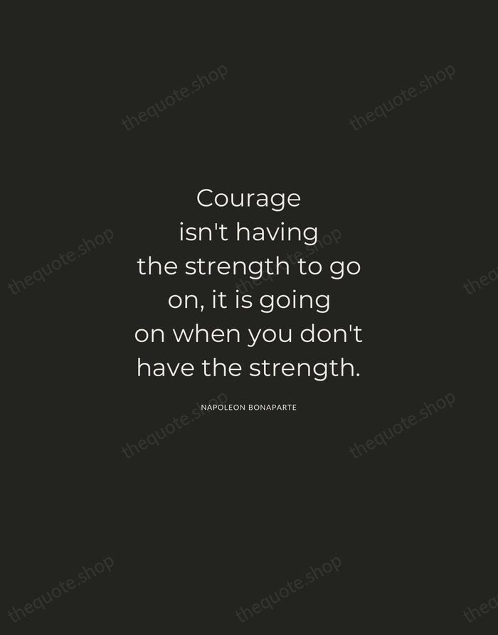 Courage isn't having the strength to go on, it is going on… — Napoleon Bonaparte — Charcoal Sans