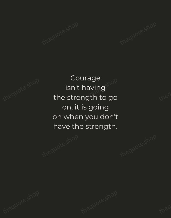 Courage isn't having the strength to go on, it is going on… — Napoleon Bonaparte — Tracked Caps Unsigned