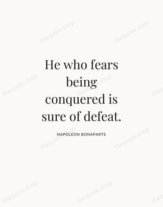 He who fears being conquered is sure of defeat. — Napoleon Bonaparte | Printable Wall Art — Atelier Serif