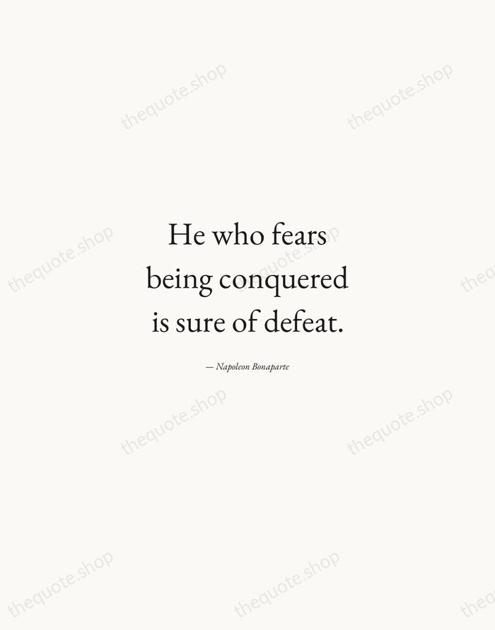 He who fears being conquered is sure of defeat. — Napoleon Bonaparte — Quiet Garamond