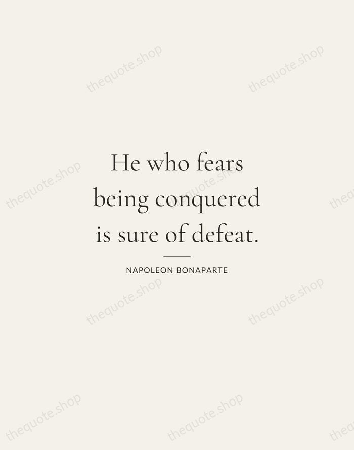 He who fears being conquered is sure of defeat. — Napoleon Bonaparte — Gallery Rule
