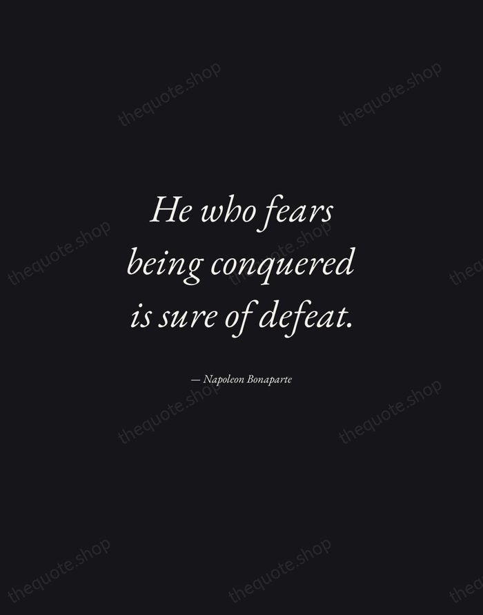 He who fears being conquered is sure of defeat. — Napoleon Bonaparte — Manuscript Italic