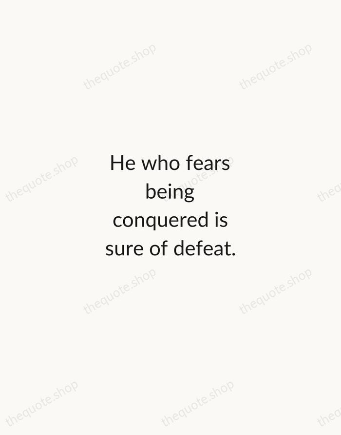 He who fears being conquered is sure of defeat. — Napoleon Bonaparte — Minimal Unsigned