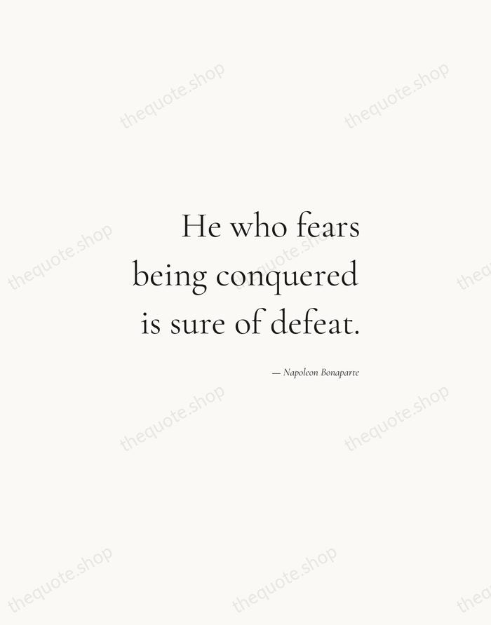 He who fears being conquered is sure of defeat. — Napoleon Bonaparte — Soft Serif Right