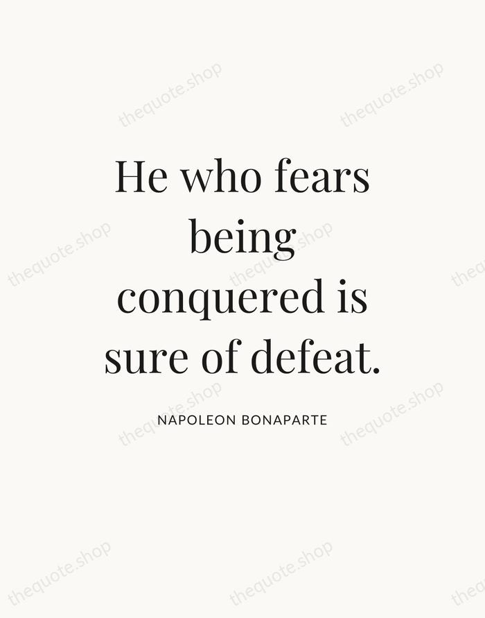 He who fears being conquered is sure of defeat. — Napoleon Bonaparte — Statement Serif