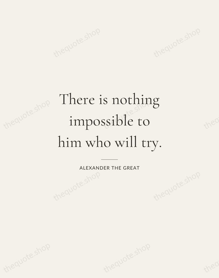 There is nothing impossible to him who will try. — Alexander the Great — Gallery Rule