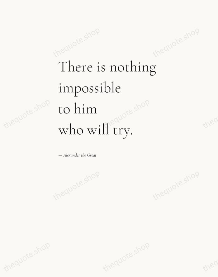 There is nothing impossible to him who will try. — Alexander the Great — Editorial Left Serif