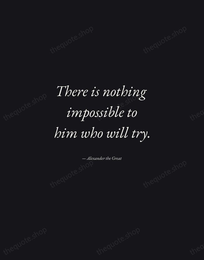 There is nothing impossible to him who will try. — Alexander the Great — Manuscript Italic