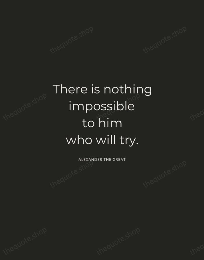 There is nothing impossible to him who will try. — Alexander the Great — Charcoal Sans