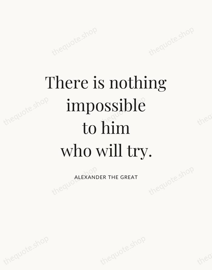 There is nothing impossible to him who will try. — Alexander the Great — Statement Serif