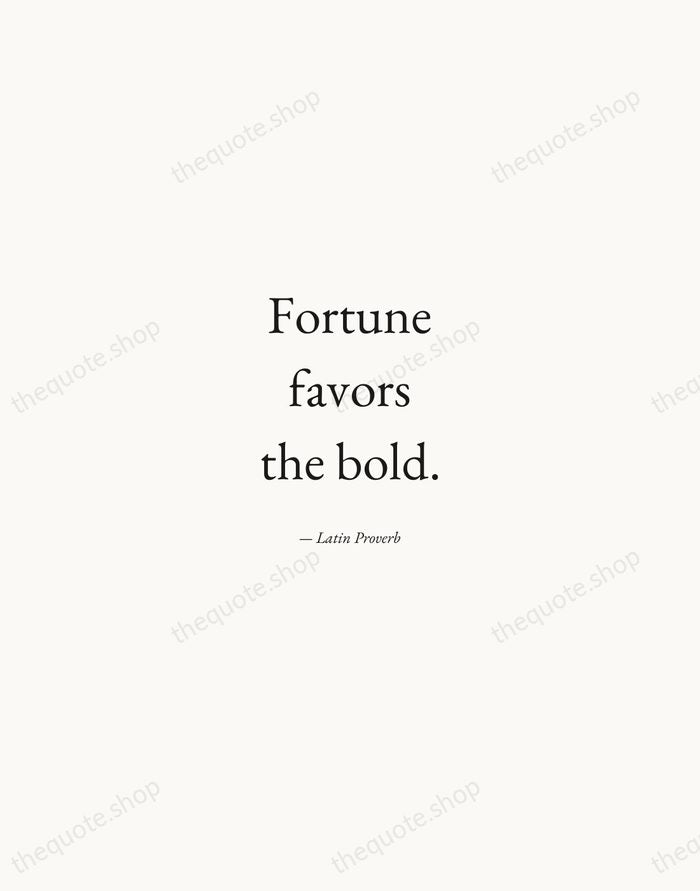 Fortune favors the bold. — Latin Proverb — Quiet Garamond