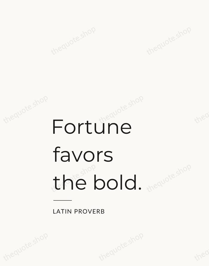 Fortune favors the bold. — Latin Proverb — Studio Left