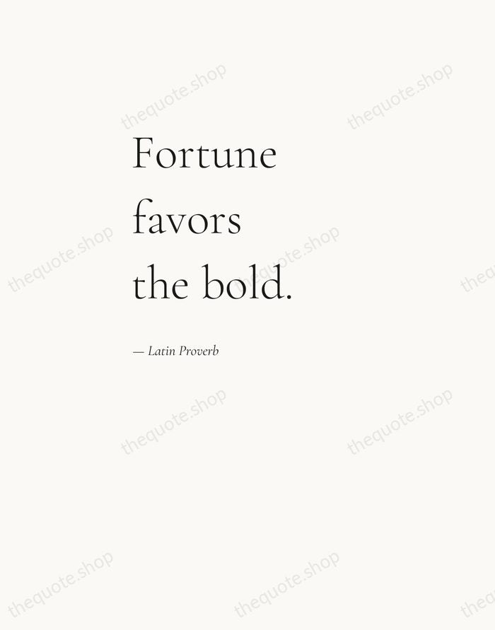 Fortune favors the bold. — Latin Proverb — Editorial Left Serif
