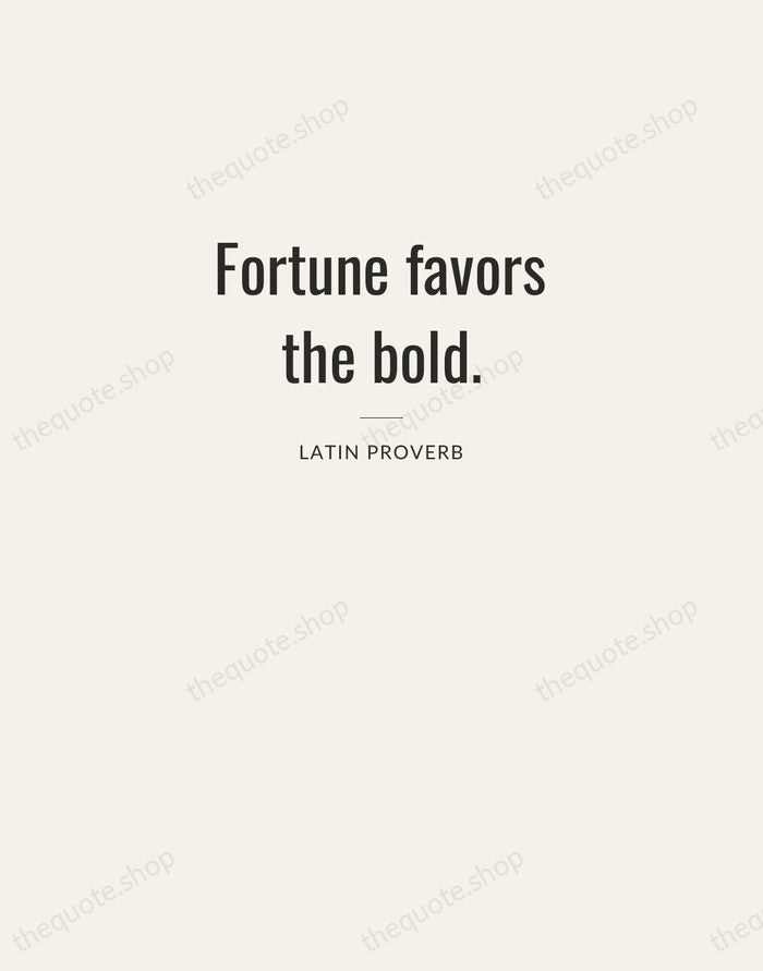 Fortune favors the bold. — Latin Proverb — Letterpress Caps