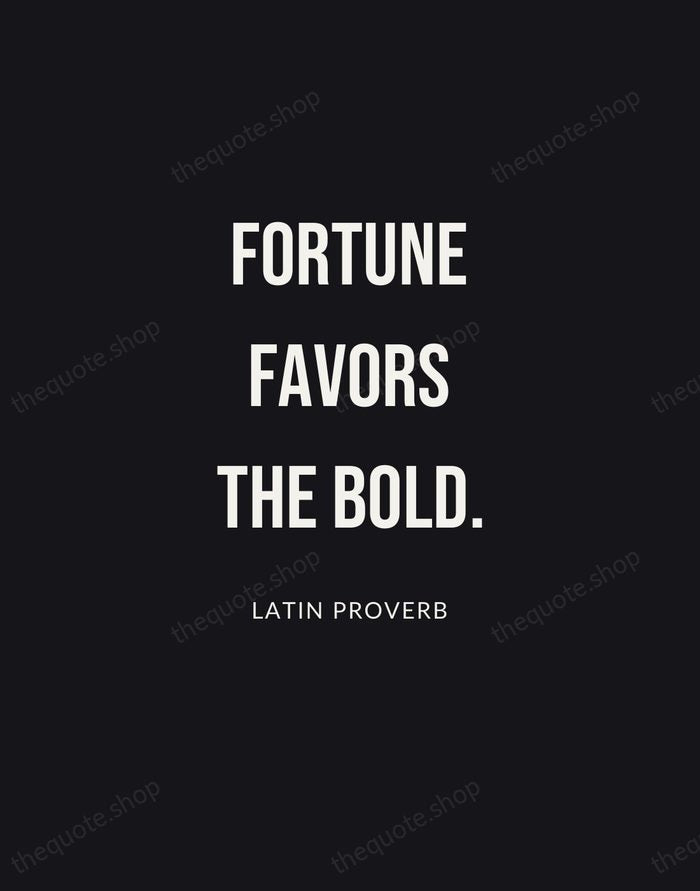 Fortune favors the bold. — Latin Proverb | Printable Wall Art — Poster Condensed