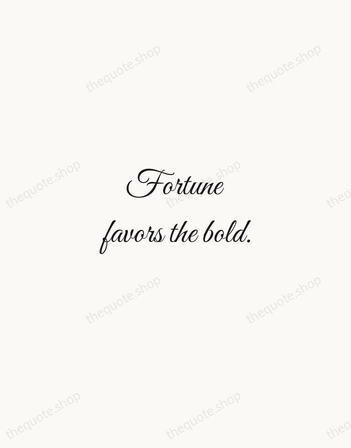 Fortune favors the bold. — Latin Proverb — Script Whisper