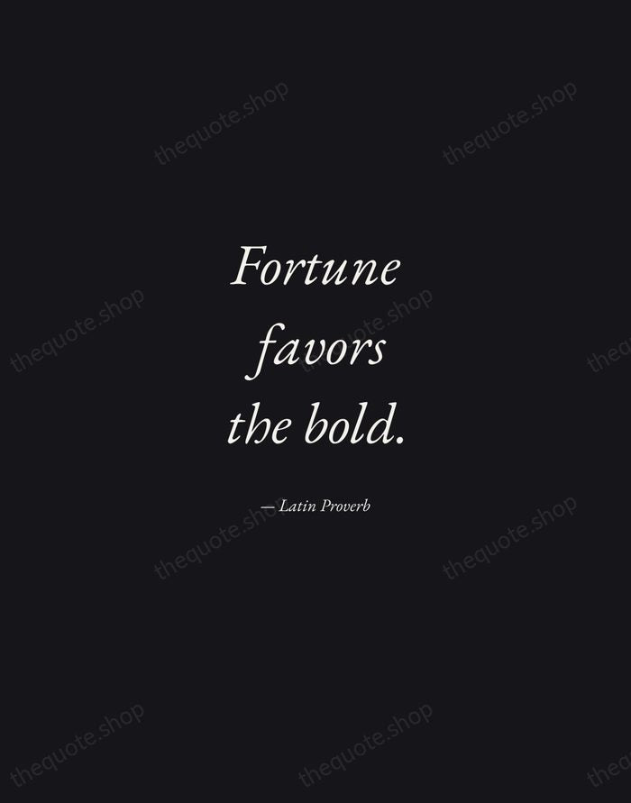 Fortune favors the bold. — Latin Proverb — Manuscript Italic