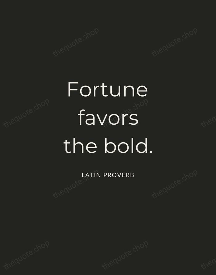 Fortune favors the bold. — Latin Proverb — Charcoal Sans