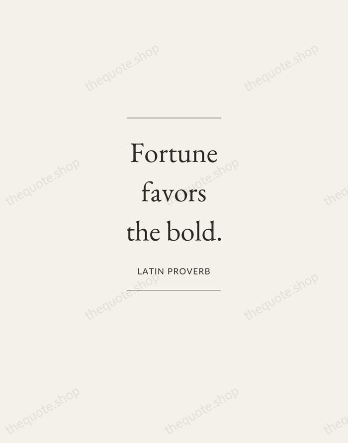 Fortune favors the bold. — Latin Proverb — Gallery Frame