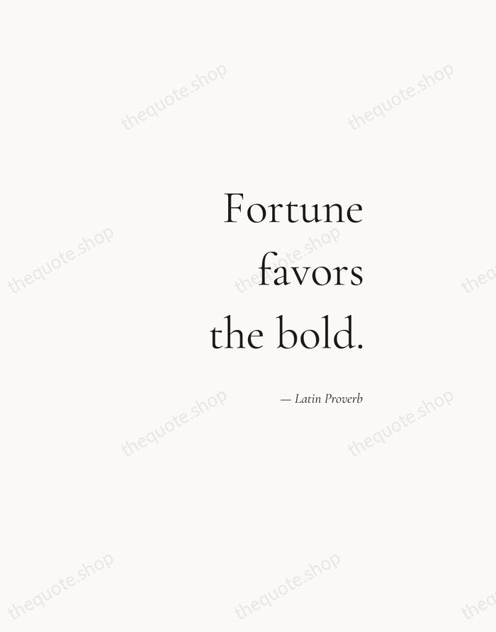 Fortune favors the bold. — Latin Proverb — Soft Serif Right
