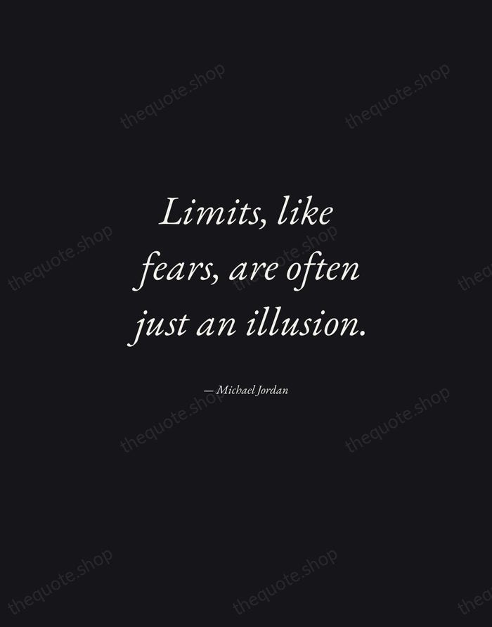 Limits, like fears, are often just an illusion. — Michael Jordan — Manuscript Italic