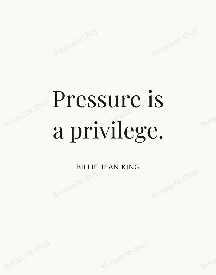 Pressure is a privilege. — Billie Jean King | Printable Wall Art — Atelier Serif