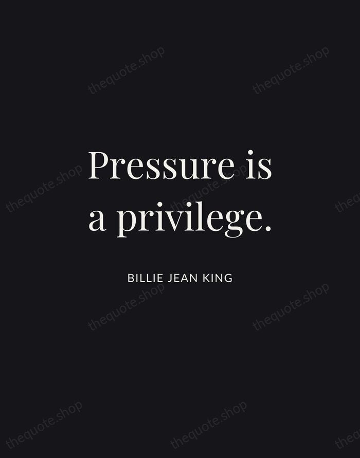 Pressure is a privilege. — Billie Jean King | Printable Wall Art — Midnight Serif