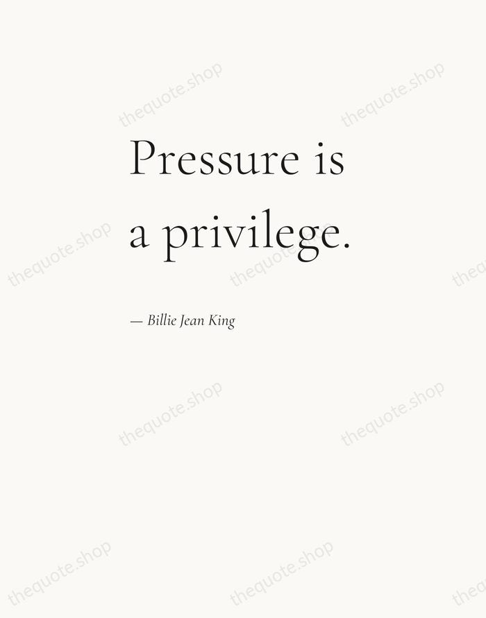 Pressure is a privilege. — Billie Jean King — Editorial Left Serif